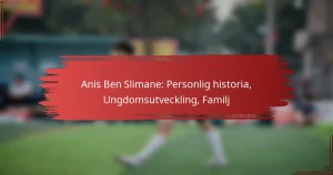 Anis Ben Slimane: Personlig historia, Ungdomsutveckling, Familj