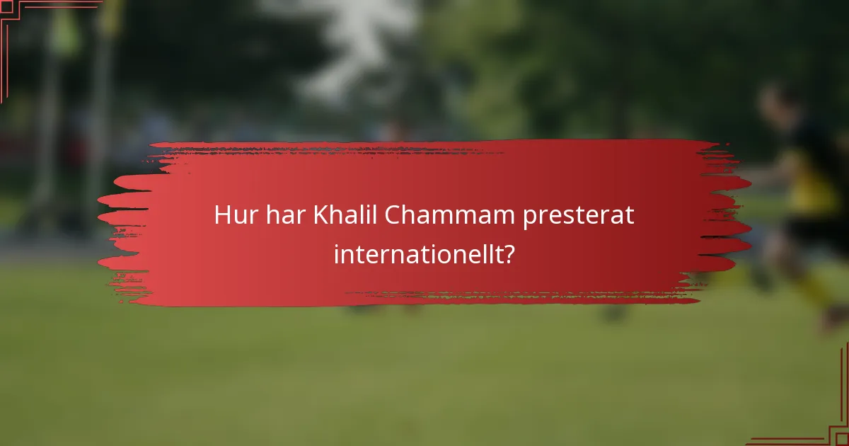 Hur har Khalil Chammam presterat internationellt?