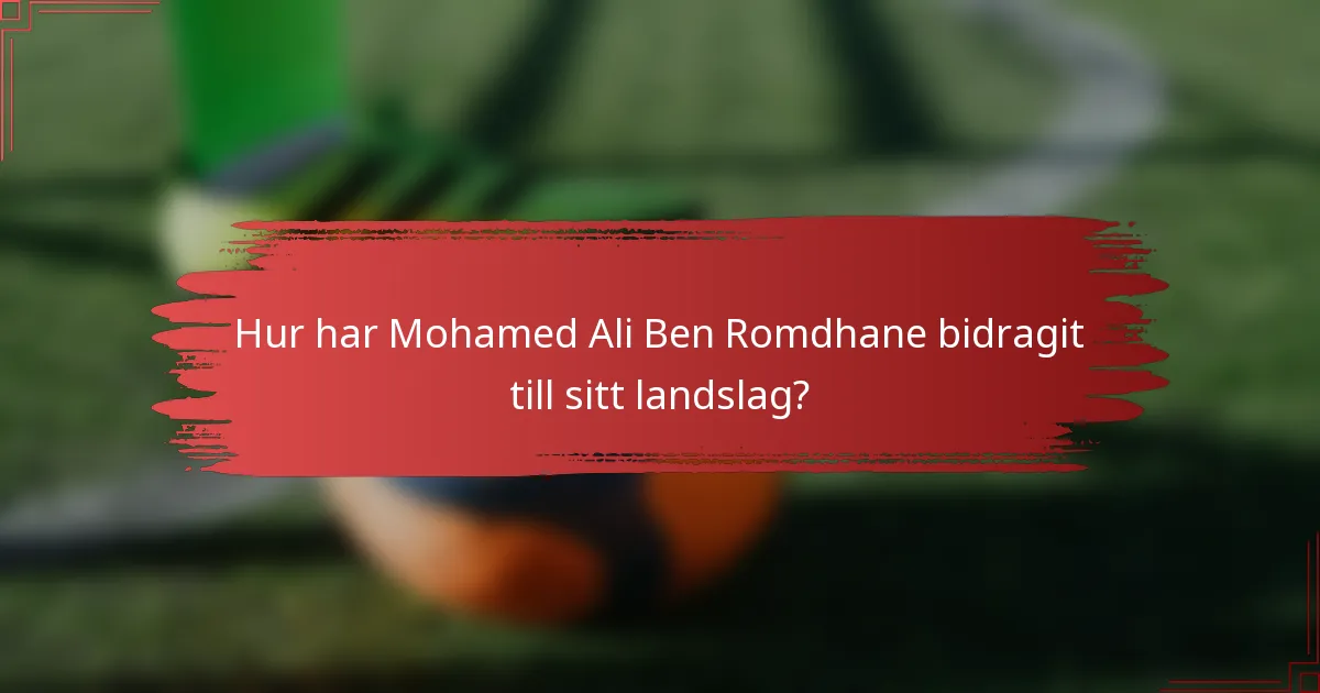 Hur har Mohamed Ali Ben Romdhane bidragit till sitt landslag?