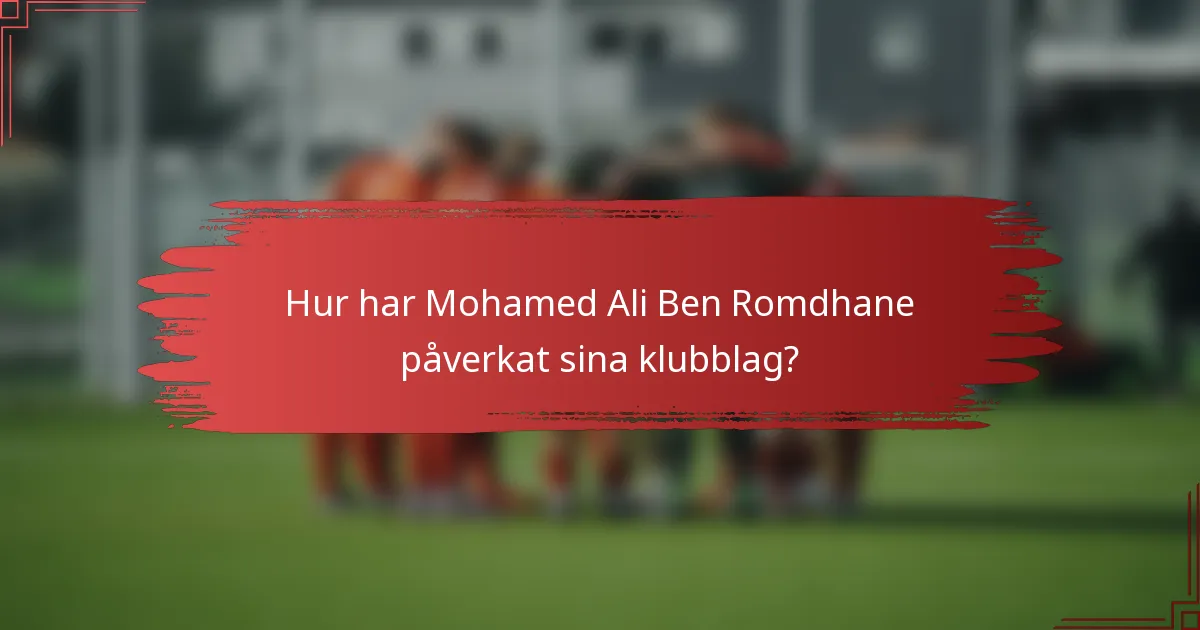 Hur har Mohamed Ali Ben Romdhane påverkat sina klubblag?