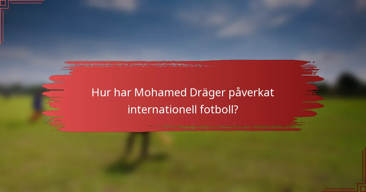 Hur har Mohamed Dräger påverkat internationell fotboll?