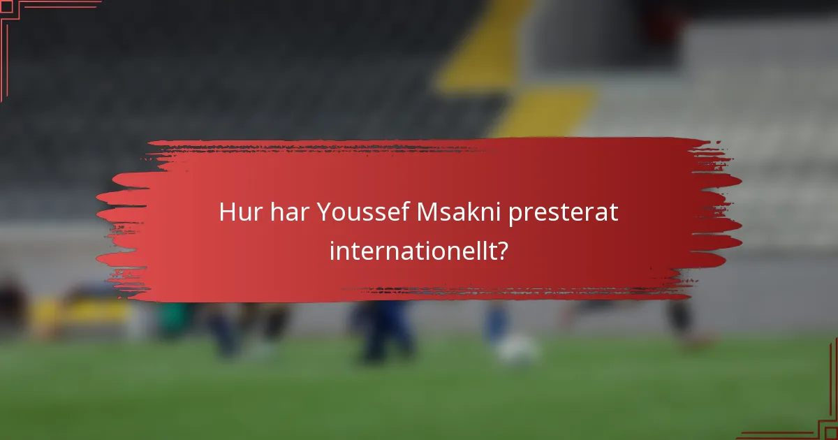 Hur har Youssef Msakni presterat internationellt?