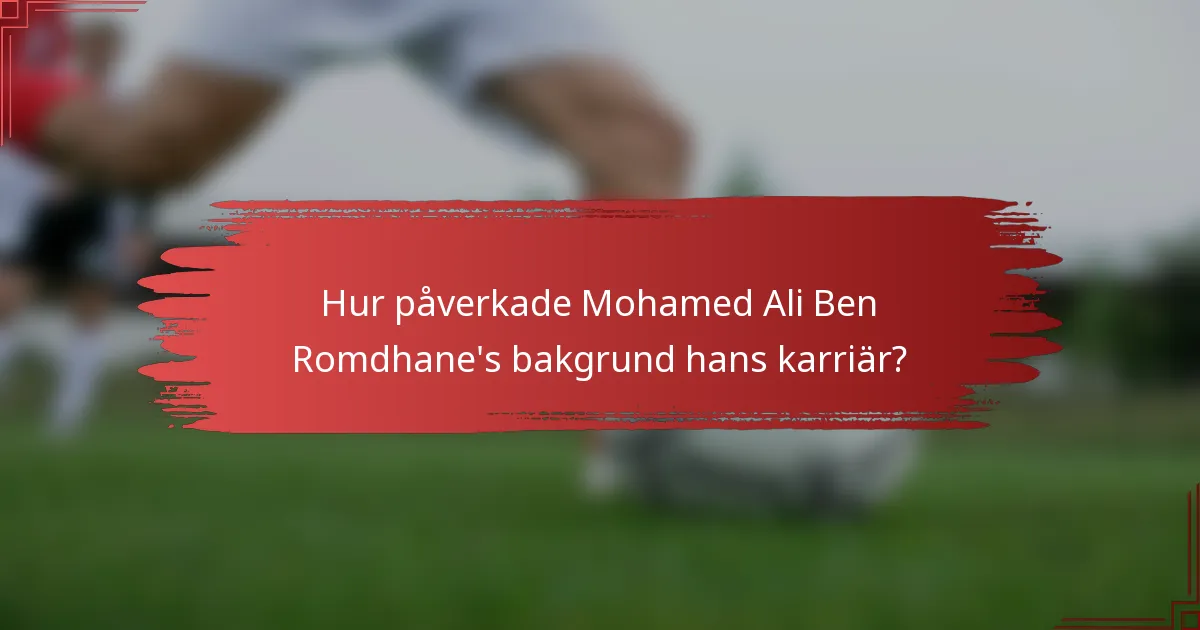 Hur påverkade Mohamed Ali Ben Romdhane's bakgrund hans karriär?