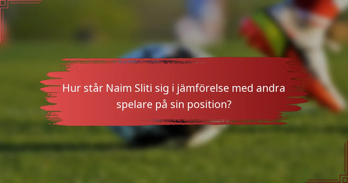Hur står Naim Sliti sig i jämförelse med andra spelare på sin position?