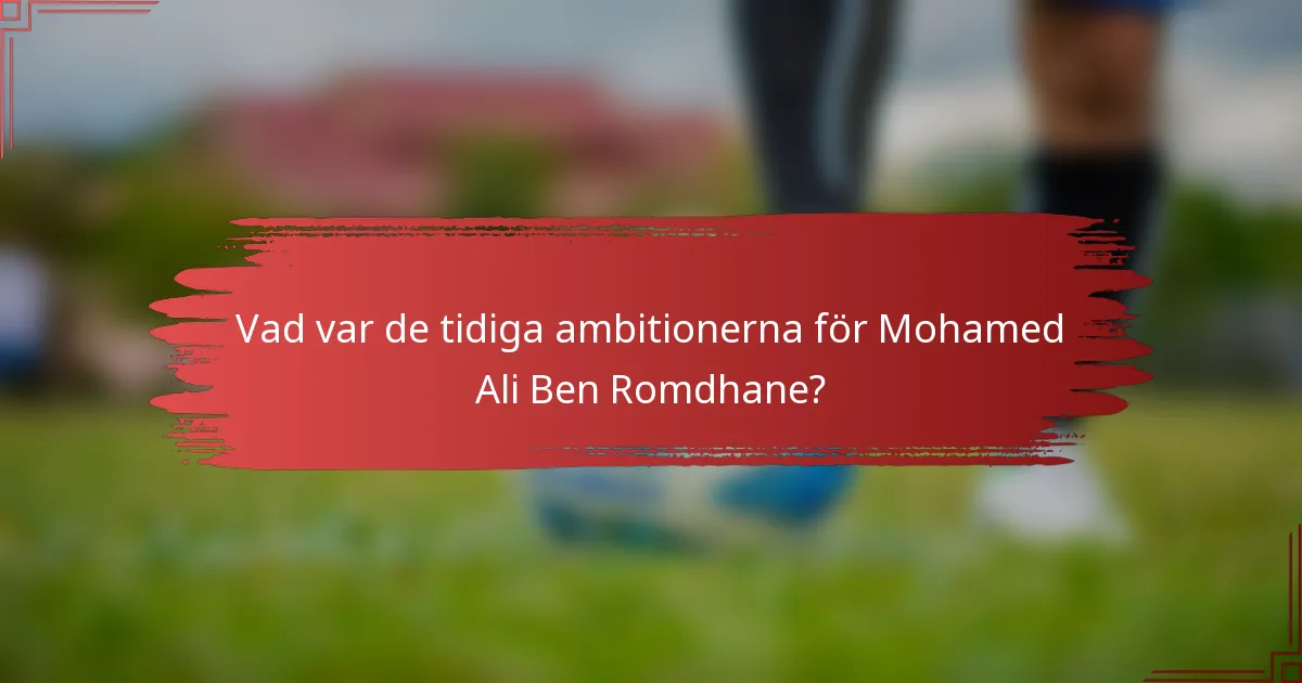 Vad var de tidiga ambitionerna för Mohamed Ali Ben Romdhane?