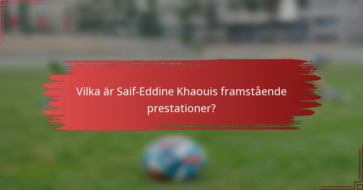 Vilka är Saif-Eddine Khaouis framstående prestationer?
