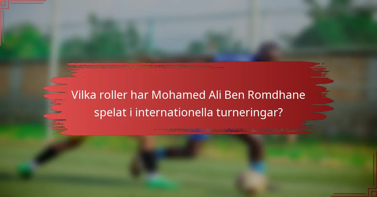Vilka roller har Mohamed Ali Ben Romdhane spelat i internationella turneringar?
